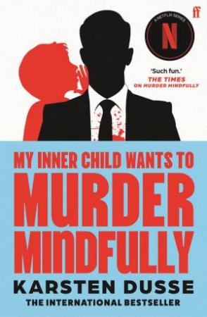 My Inner Child Wants to Murder Mindfully by Karsten Dusse & Florian Duijsens
