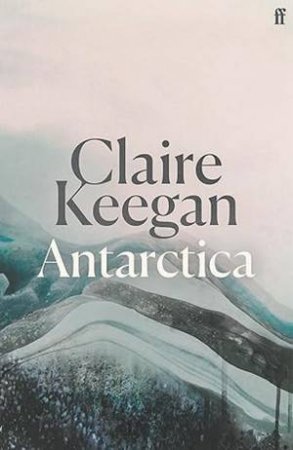 Antarctica by Claire Keegan
