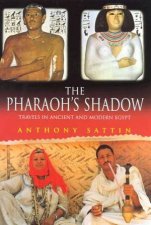 The Pharaohs Shadow Travels In Ancient And Modern Egypt