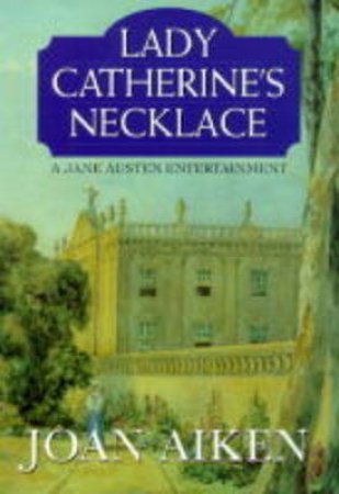 Lady Catherine's Necklace by Joan Aiken