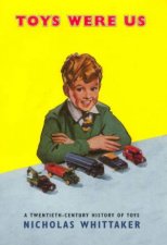 Toys Were Us A TwentiethCentury History Of Toys