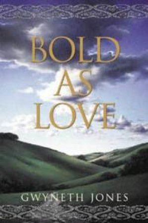 Bold As Love by Gwyneth Jones