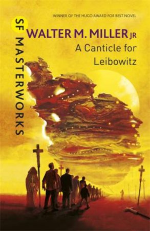 SF Masterworks: A Canticle For Leibowitz by Walter M. Miller