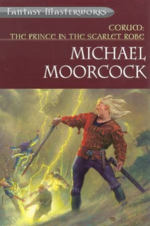 The Chronicles Of Corum: The Prince In The Scarlet Robe by Michael Moorcock