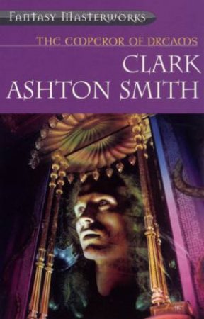 The Emperor Of Dreams by Clark Ashton Smith