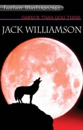 Darker Than You Think by Jack Williamson