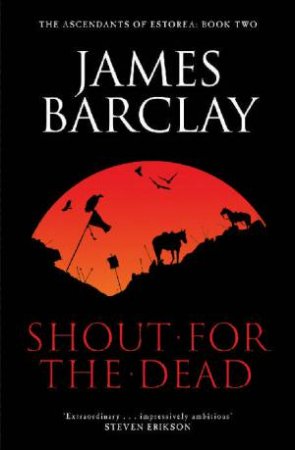 Shout For The Dead by James Barclay