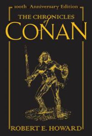 The Complete Chronicles Of Conan by Robert E Howard