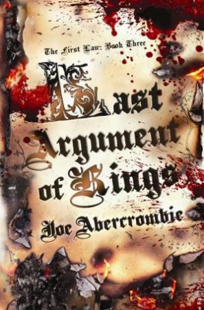 Last Argument of Kings: The First Law: Book Three by Joe Abercrombie