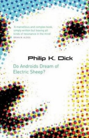 Do Androids Dream Of Electric Sheep? by Philip K Dick