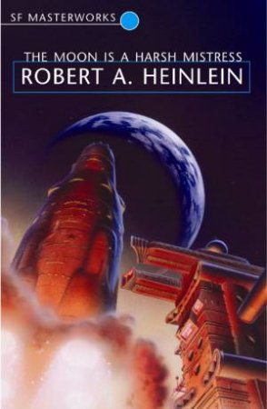 Moon is a Harsh Mistress by Robert A Heinlein