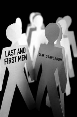 Last and First Men: Gollancz Space Opera Series by Olaf Stapledon