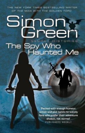 Spy Who Haunted Me: Secret Histories #3 by Simon R Green