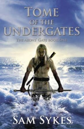 Tome of The Undergates by Sam Sykes