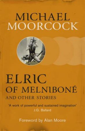 Elric Of Melnibon And Other Stories by Michael Moorcock