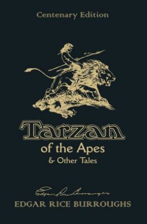 Tarzan of the Apes & Other Tales (Centenary Edition) by Edgar Rice Burroughs