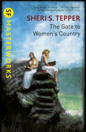 SF Masterworks: The Gate to Women's Country by Sheri S. Tepper