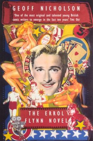 The Errol Flynn Novel by Geoff Nicholson