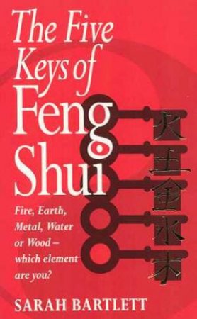 The Five Keys Of Feng Shui by Sarah Bartlett