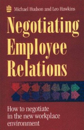 Negotiating Employee Relations by Michael Hudson & Leo Hawkins