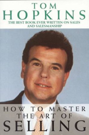 How To Master The Art Of Selling by Tom Hopkins
