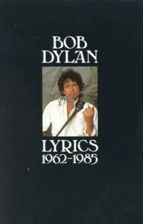 Lyrics 1962-1985 by Bob Dylan