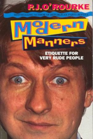 Modern Manners by P J O'Rourke