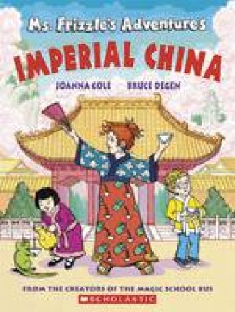 Ms Frizzle's Adventures: Imperial China by Joanna Cole