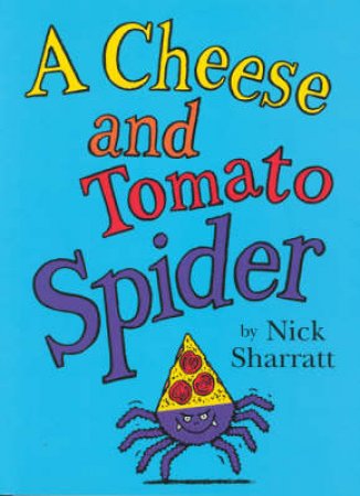 Cheese And Tomato Spider by Nick Sharratt
