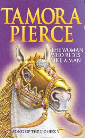 The Woman Who Rides Like A Man by Tamora Pierce