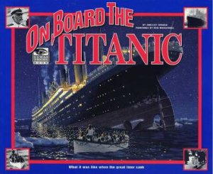 On Board The Titanic by Shelly Tanaka & Ken Marschall