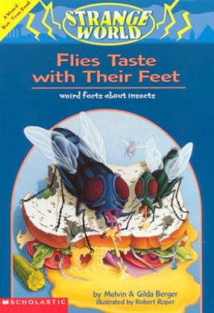 Strange World: Flies Taste With Their Feet by Melvin Berger & Gilda Berger