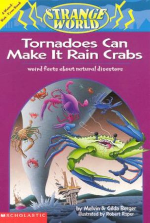 Strange World: Tornadoes Can Make It Rain Crabs by Melvin Berger & Gilda Berger