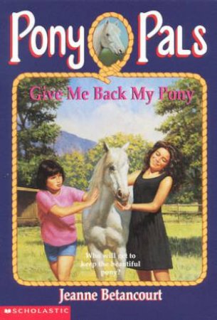 Give Me Back My Pony by Jeanne Betancourt