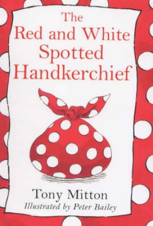 The Red And White Spotted Handkerchief by Tony Mitton