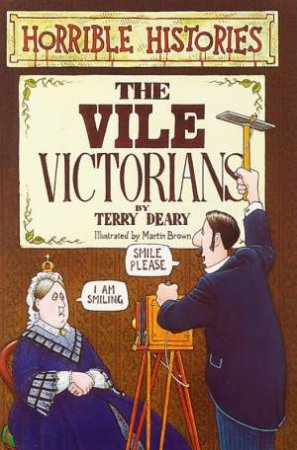 Horrible Histories: The Vile Victorians by Terry Deary & Martin Brown