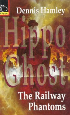 Hippo Ghost: The Railway Phantoms by Dennis Hamley