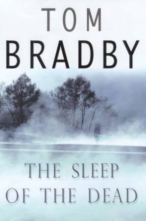 The Sleep Of The Dead by Tom Bradby