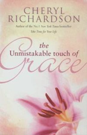 The Unmistakable Touch Of Grace by Cheryl Richardson