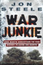 War Junkie One Mans Addiction To The Worst Places On Earth