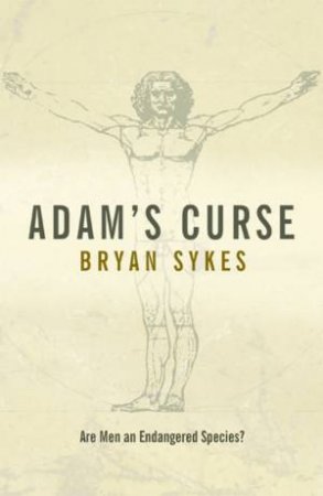 Adam's Curse: Are Men An Endangered Species? by Bryan Sykes