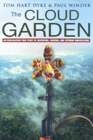 The Cloud Garden: Adventure, Survival And Extreme Horticulture by Tom Hart Dyke & Paul Winder