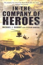 In The Company Of Heroes The True Story Of A Captured Black Hawk Pilot