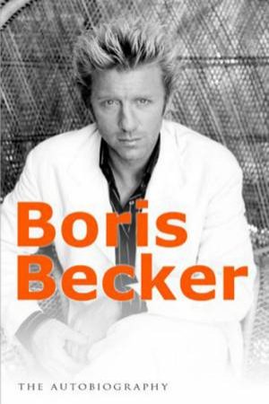The Player: The Autobiography Of Boris Becker by Boris Becker