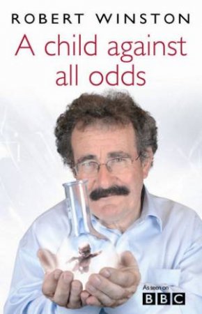 A Child Against All Odds by Robert Winston