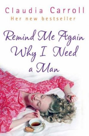 Remind Me Again Why I Need A Man? by Claudia Carroll