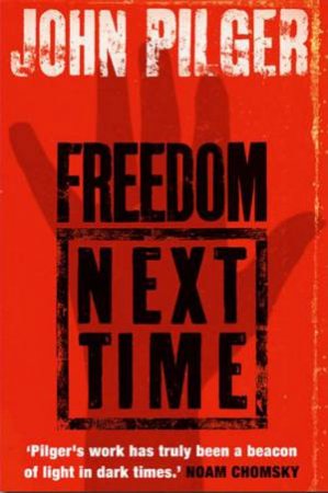 Freedom Next Time by John Pilger