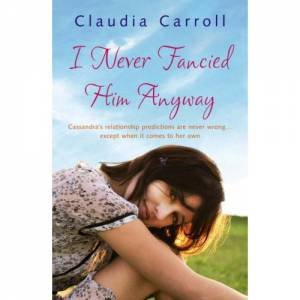 I Never Fancied Him Anyway by Claudia Carroll