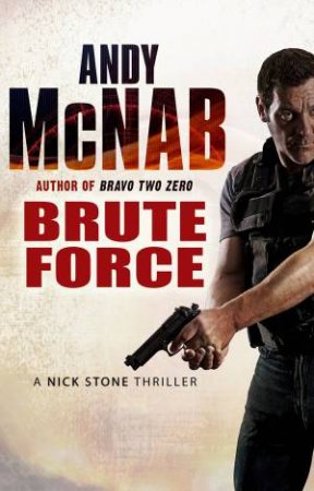 Brute Force: A Nick Stone Thriller by Andy McNab