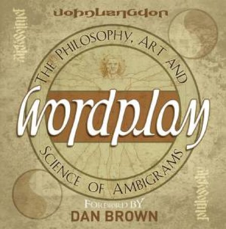 Wordplay: The Art And Science Of Ambigrams by John Langdon